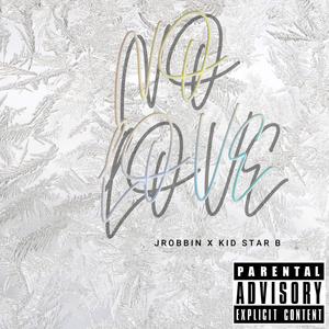 NO LOVE (feat. KidStarB) (Explicit)