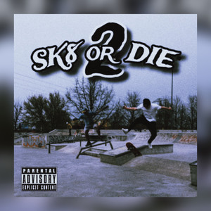 SK8 OR DIE 2 (Explicit)