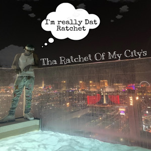 Tha Ratchet Of My City (Explicit)