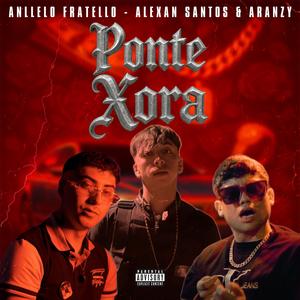 Ponte Xora (feat. Alexan Santos & Aranzy) (Explicit)