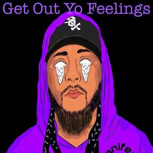 Get Out Yo Feelins (Explicit)