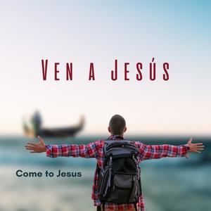 Ven a Jesús