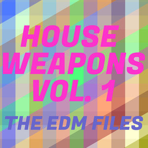 House Weapons, Vol. 1 - The EDM Files