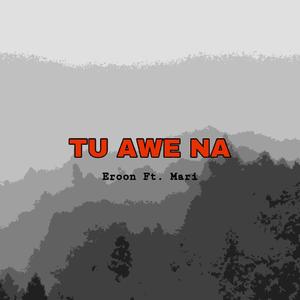 Tu Awe Na (feat. Mari)