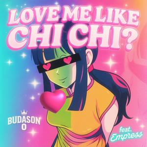 Love me like Chi Chi