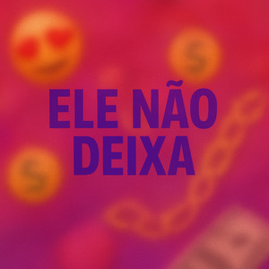 ELE NAO DEIXA (Explicit)