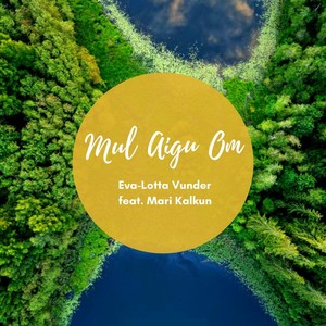 Mul Aigu Om (feat. Mari Kalkun)