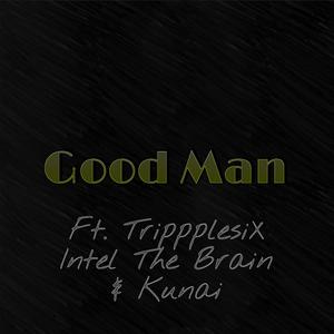 Good Man (feat. TrippplesiX, Intel The Brain & Kunai) [Explicit]