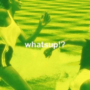 whatsup?! (feat. Kevin Everything) (Explicit)