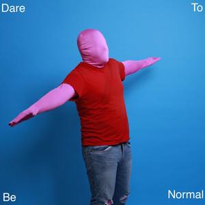 Dare To Be Normal