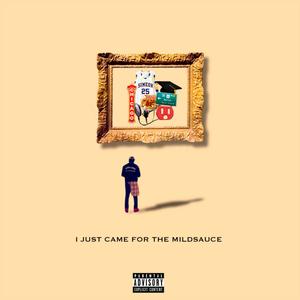 I Just Came for the Mildsauce (Explicit)
