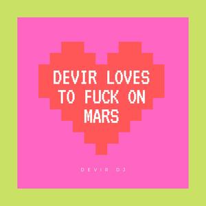 Devir Loves to **** on Mars (feat. Devir DJ)