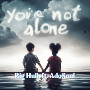 You're Not Alone (feat. AdoSoul) [Explicit]