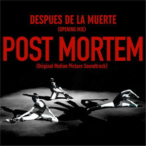 Después de la Muerte (Post Mortem Opening Mix) (Original Motion Picture Soundtrack)