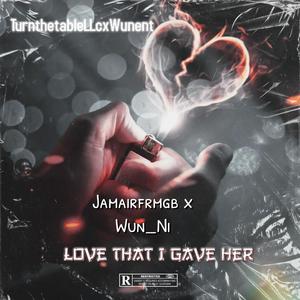 Love that i gave her (feat. Jamairfrmgb) [Explicit]