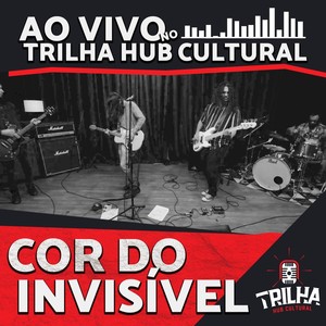 Cor do Invisível ao Vivo no Trilha Hub Cultural