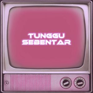 Tunggu Sebentar
