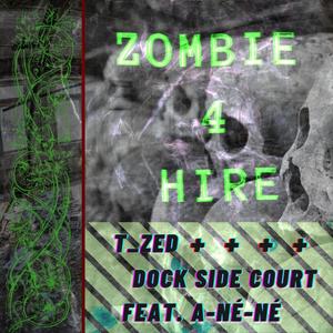 Zombie 4 Hire(feat. Dock Side Court & A-Né-Né) (Explicit)