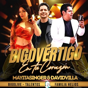 BIGOVÉRTIGO en tu corazón