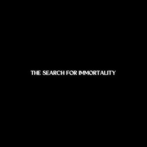 The Search for Immortality (Explicit)