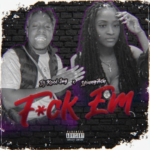 Fck Em (feat. Young Ash) [Explicit]