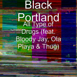 All Type of Drugs (feat. Bloody Jay, Ola Playa & Thug) (Explicit)