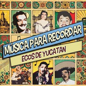 Música Para Recordar: Ecos de Yucatan