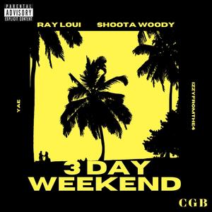 3 Day Weekend (feat. Shoota woody!, Yae & IZZYFROMTHE4) (Explicit)