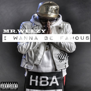 MR.WEEZY - I Wanna Be Famous
