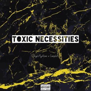 TOXIC NECESSITIES (Explicit)