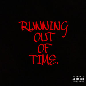 RUNNING OUT OF TIME (Explicit)