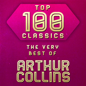 Top 100 Classics - The Very Best of Arthur Collins