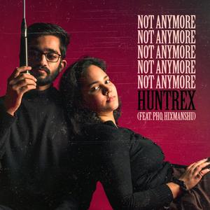 Not Anymore (feat. Hixmanshu) [Explicit]