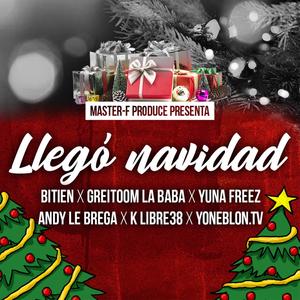 Llego Navidad (feat. Bitien, Greitoom La Baba, Yuna Freez, Andy Le Brega & K Libre38)