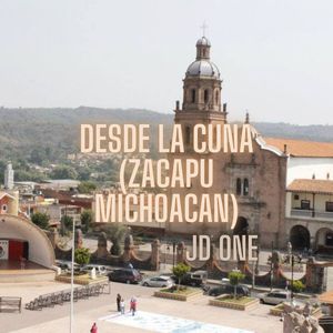 Desde La Cuna (Zacapu Michoacan) (Explicit)