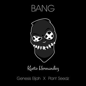 Bang (feat. Genesis Elijah & Plant Seedz) [Explicit]