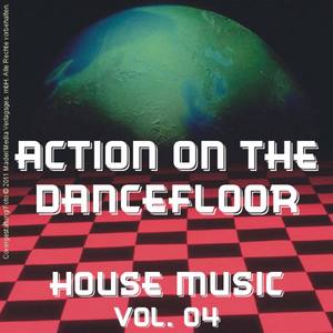 Action on the Dancefloor - House Music Vol. 04