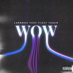 WOW (feat. Tizzy Teach) (Explicit)