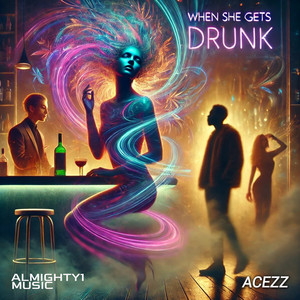 When She Gets Drunk (Explicit)