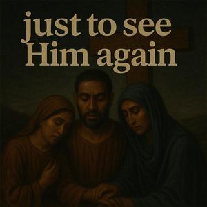 saturday // just to see Him again