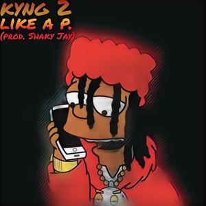 Like A P.(feat. Kyng 2) (Explicit)