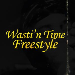 Wasti'n Time (Freestyle) [Explicit]