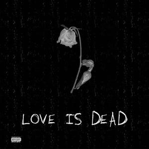 Love Is Dead (Explicit)