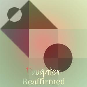 Daughter Reaffirmed