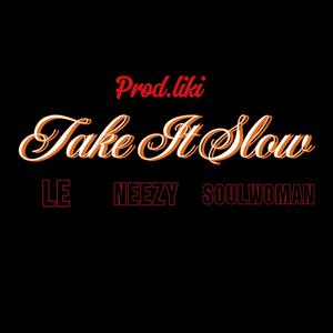 Take it slow (feat. Le & Soulwoman) [Explicit]