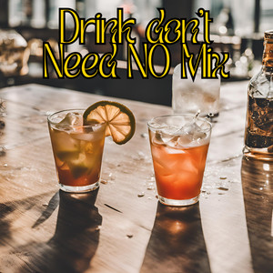 Drink Don’t Need No Mix (Explicit)