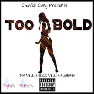 Too Bold (feat. Too Velli, Slicc Velli & Flahdaeh) [Explicit]