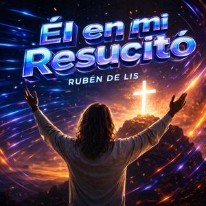 Él en mi Resucitó