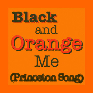 Black and Orange Me (Princeton Song)