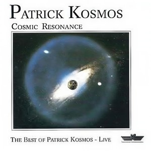 Cosmic Resonance - The Best Of Patrick Kosmos - Live